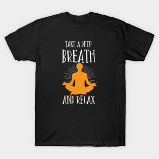 Funny SayingTake a deep breath and relax T-Shirt